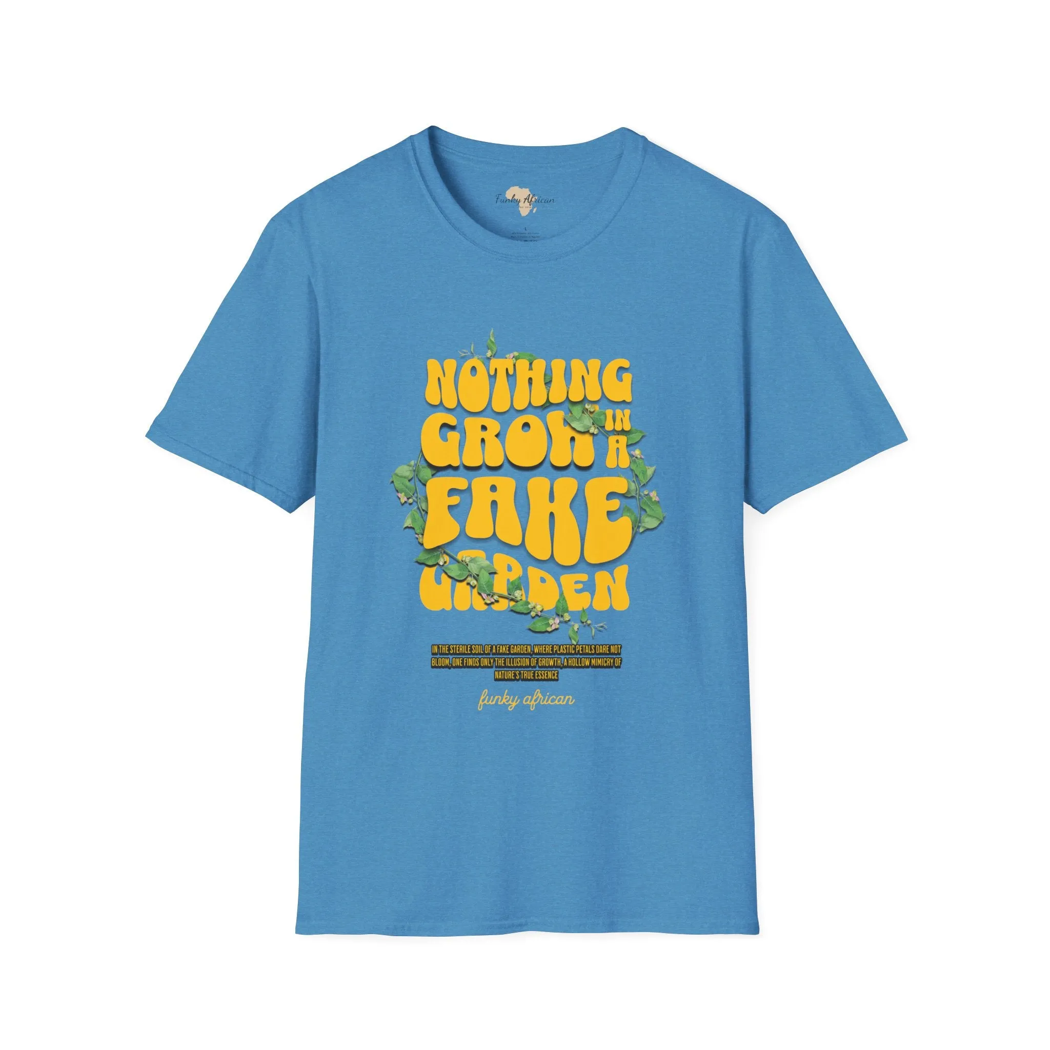 Nothing grows in a fake garden unisex tee