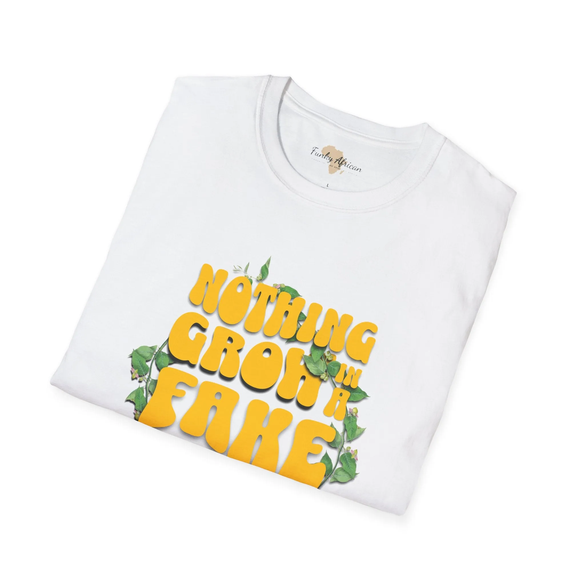 Nothing grows in a fake garden unisex tee