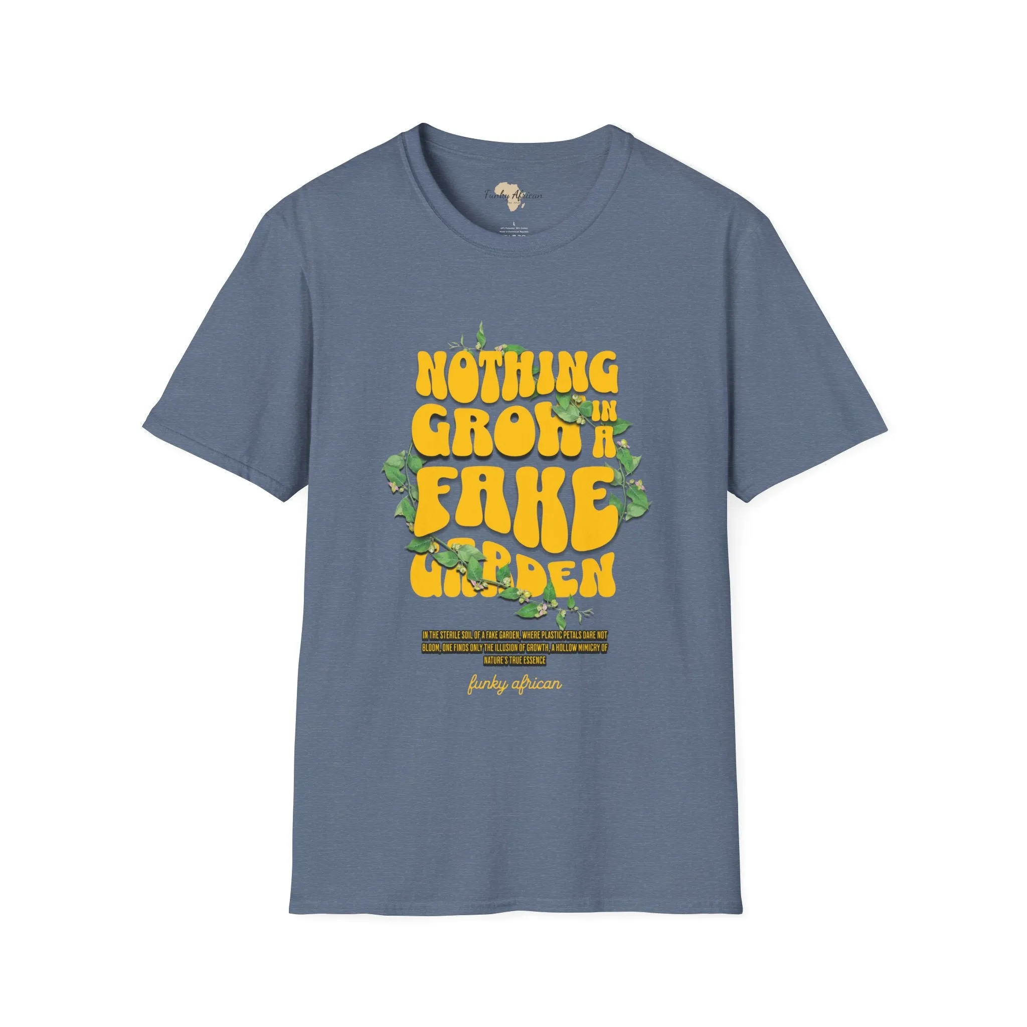 Nothing grows in a fake garden unisex tee