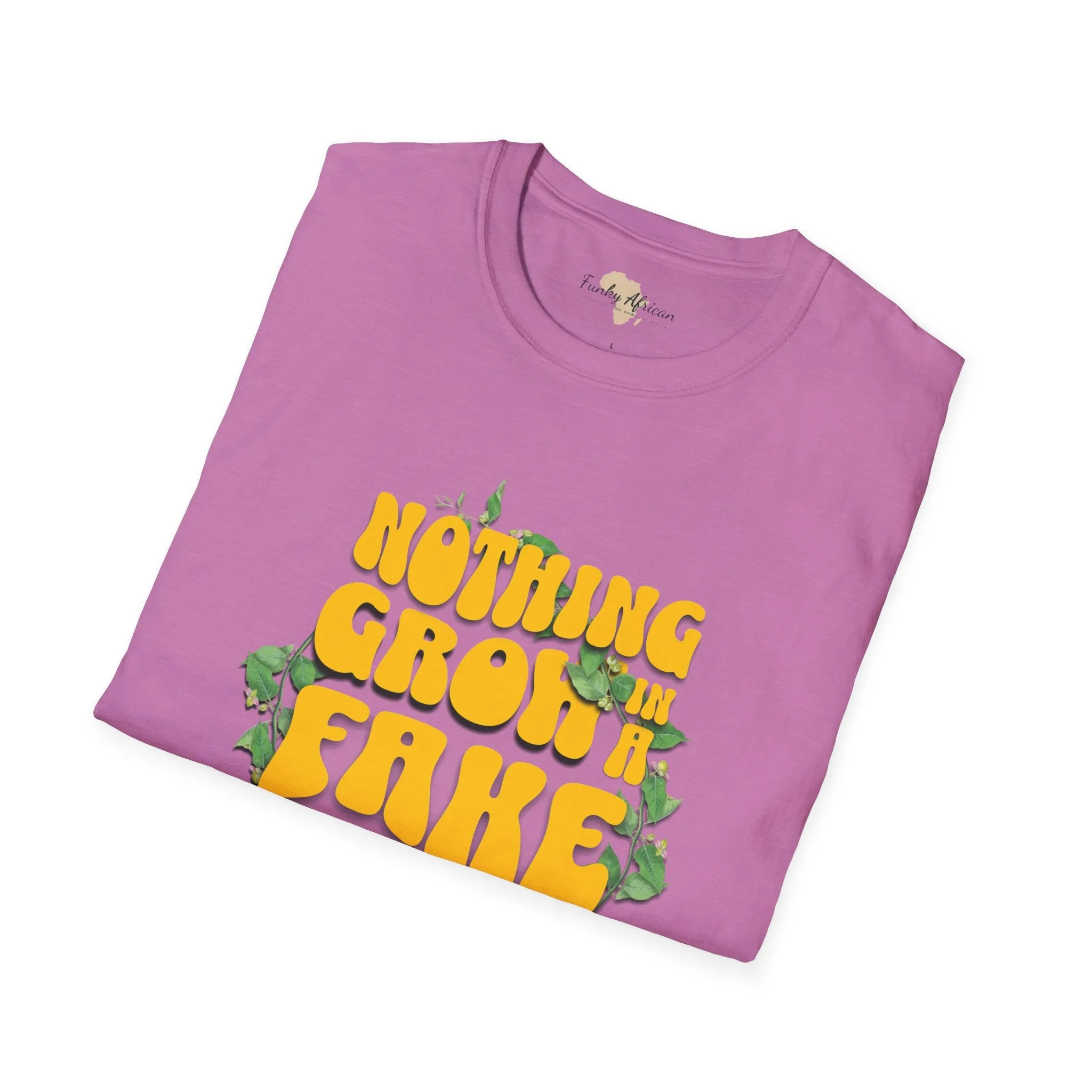 Nothing grows in a fake garden unisex tee