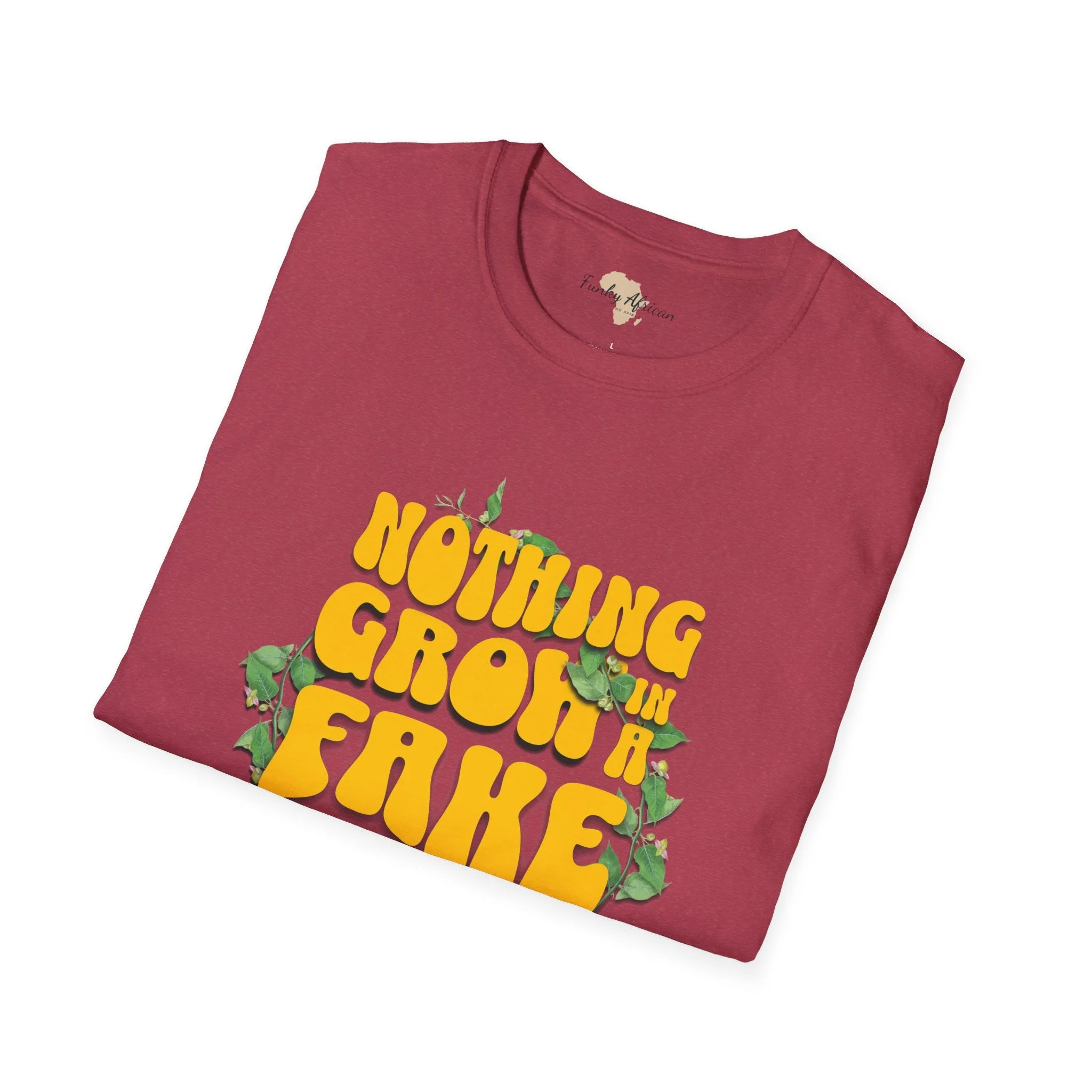 Nothing grows in a fake garden unisex tee