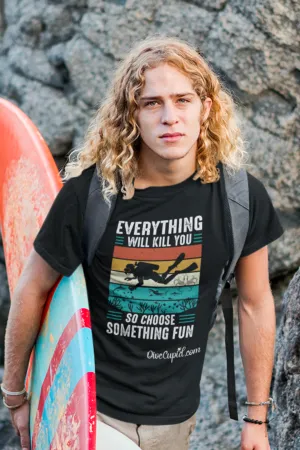 "Everything will kill you..." Relaxed Fit T-shirt