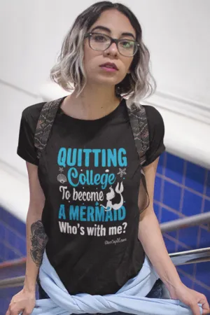 "Quitting College to become a Mermaid" Fitted T-shirt