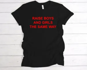 Raise Boys And Girls The Same Way Premium T-Shirt