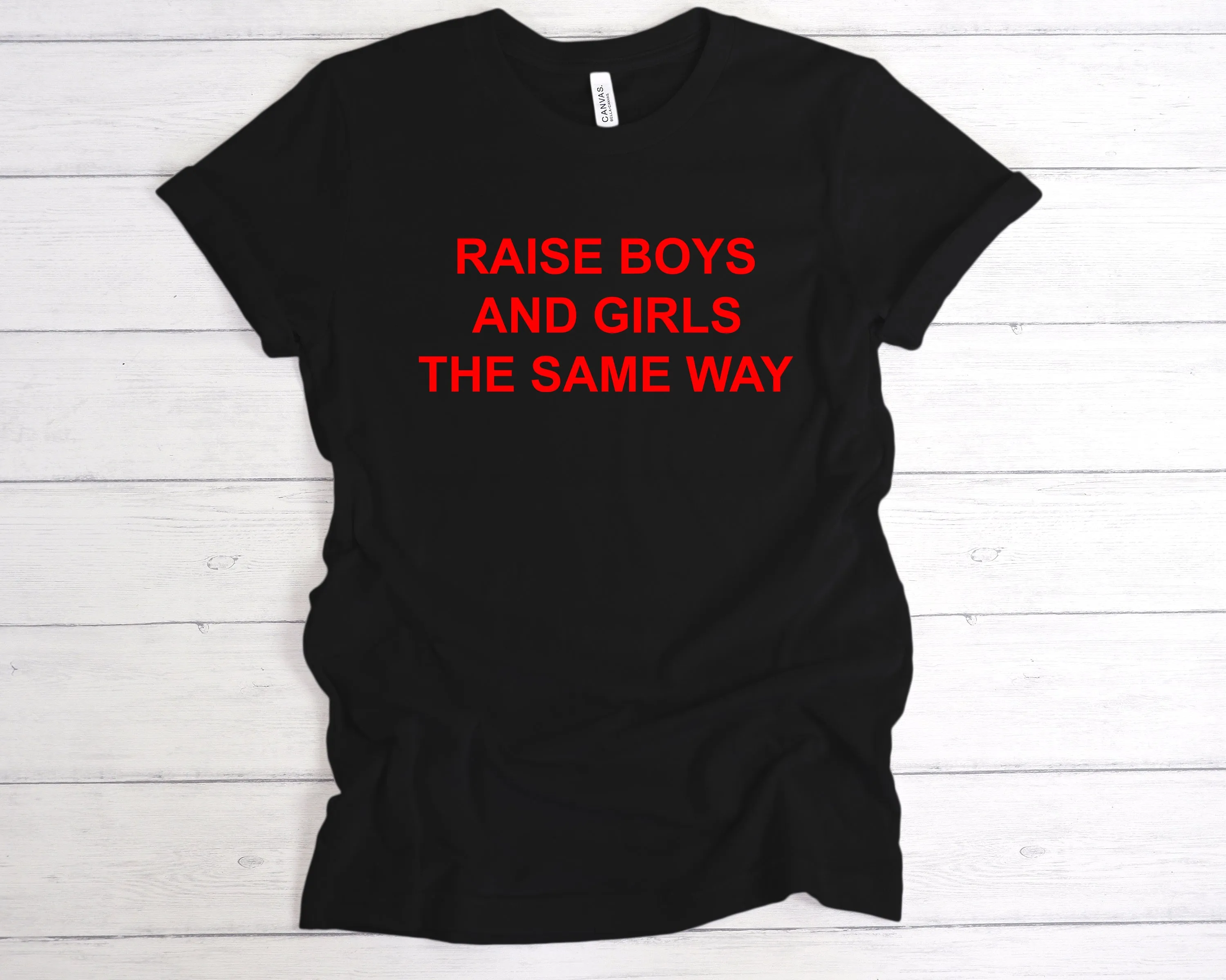 Raise Boys And Girls The Same Way Premium T-Shirt