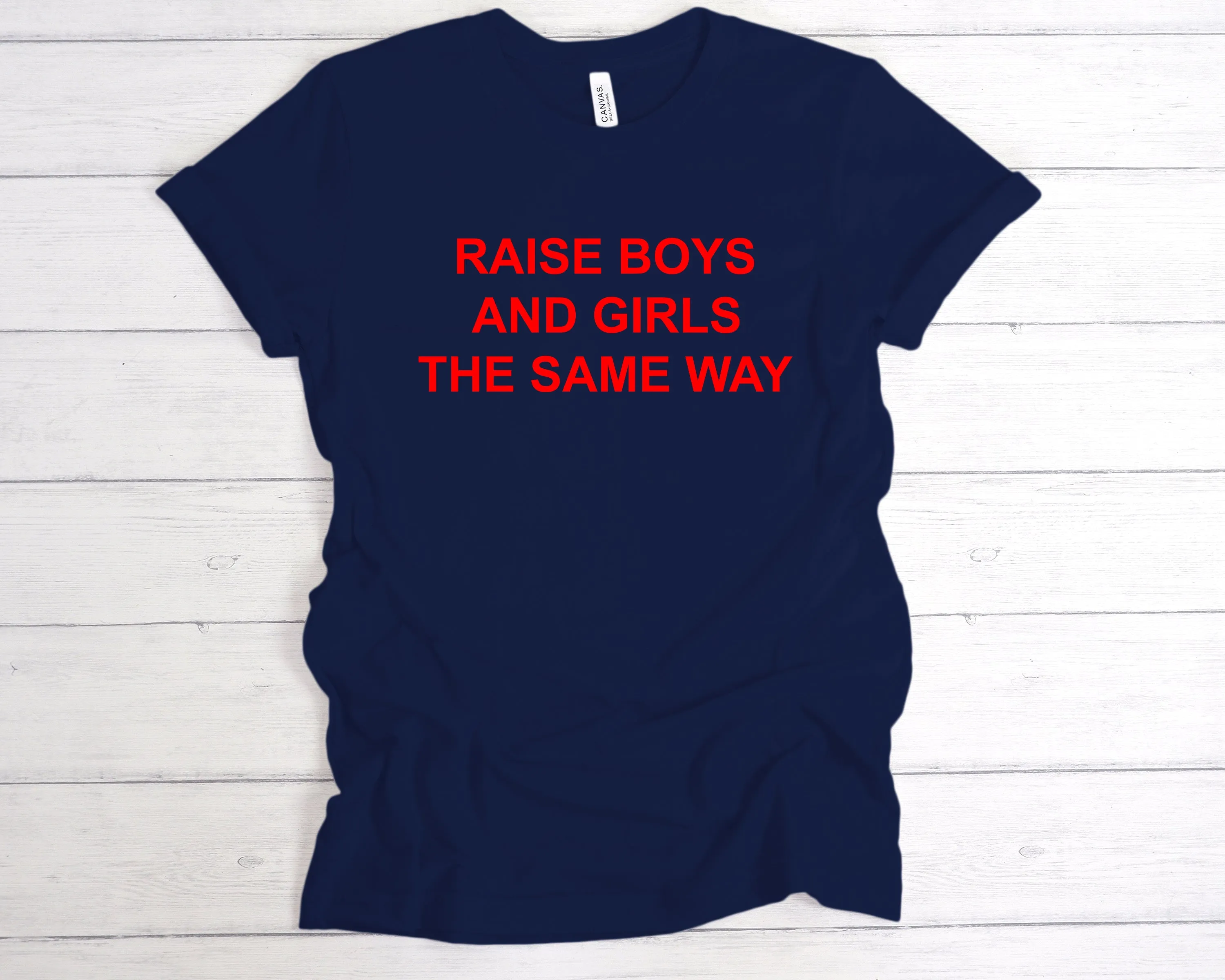 Raise Boys And Girls The Same Way Premium T-Shirt