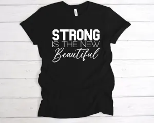 Strong Is The New Beautiful T-Shirt