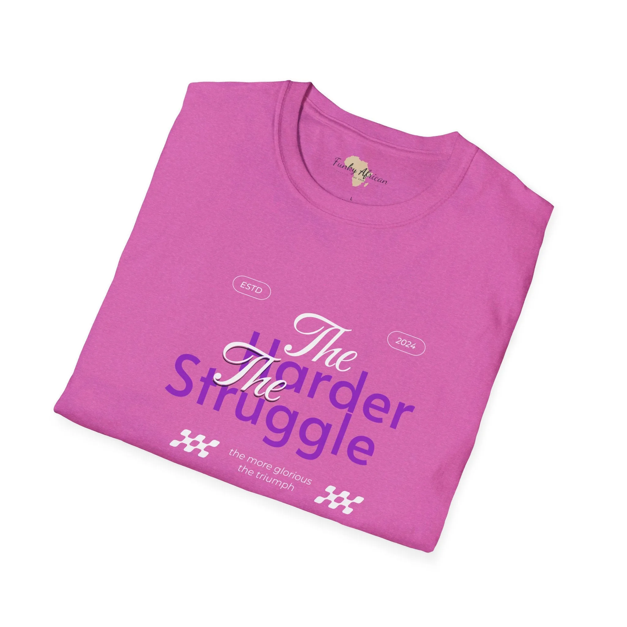 The harder the struggle unisex softstyle tee
