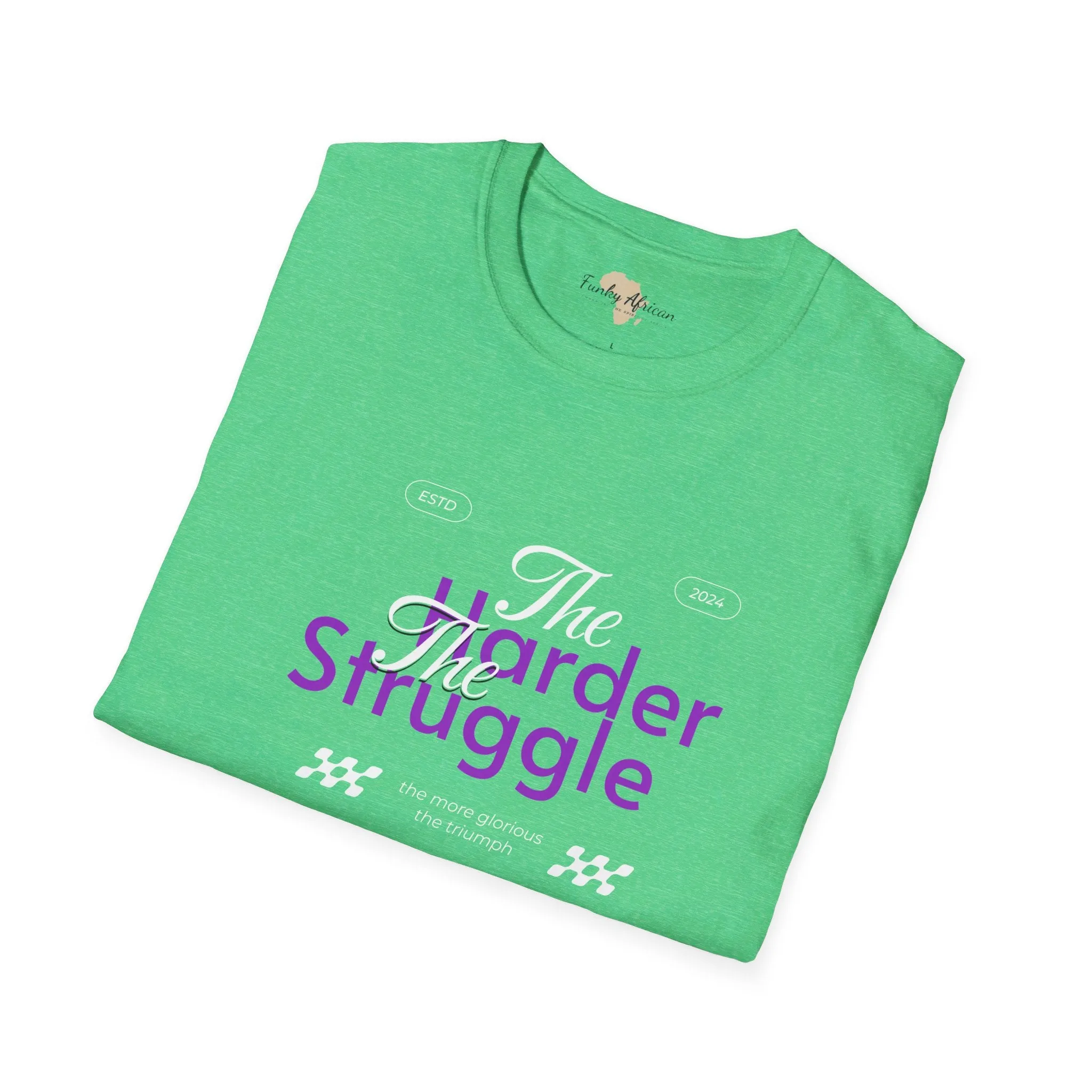 The harder the struggle unisex softstyle tee