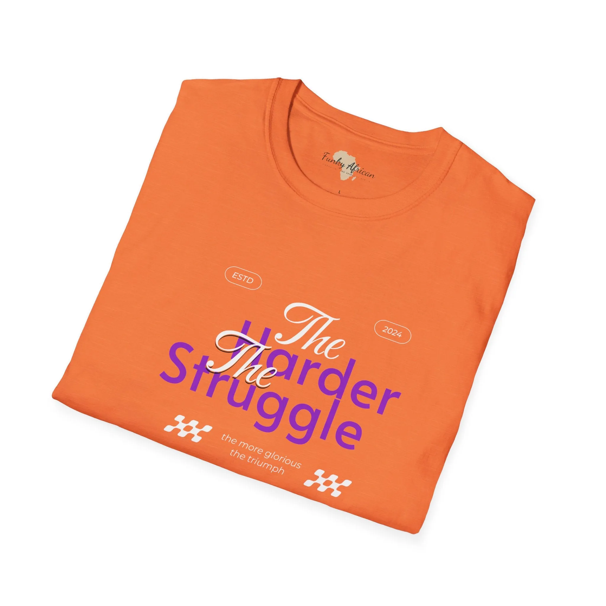 The harder the struggle unisex softstyle tee