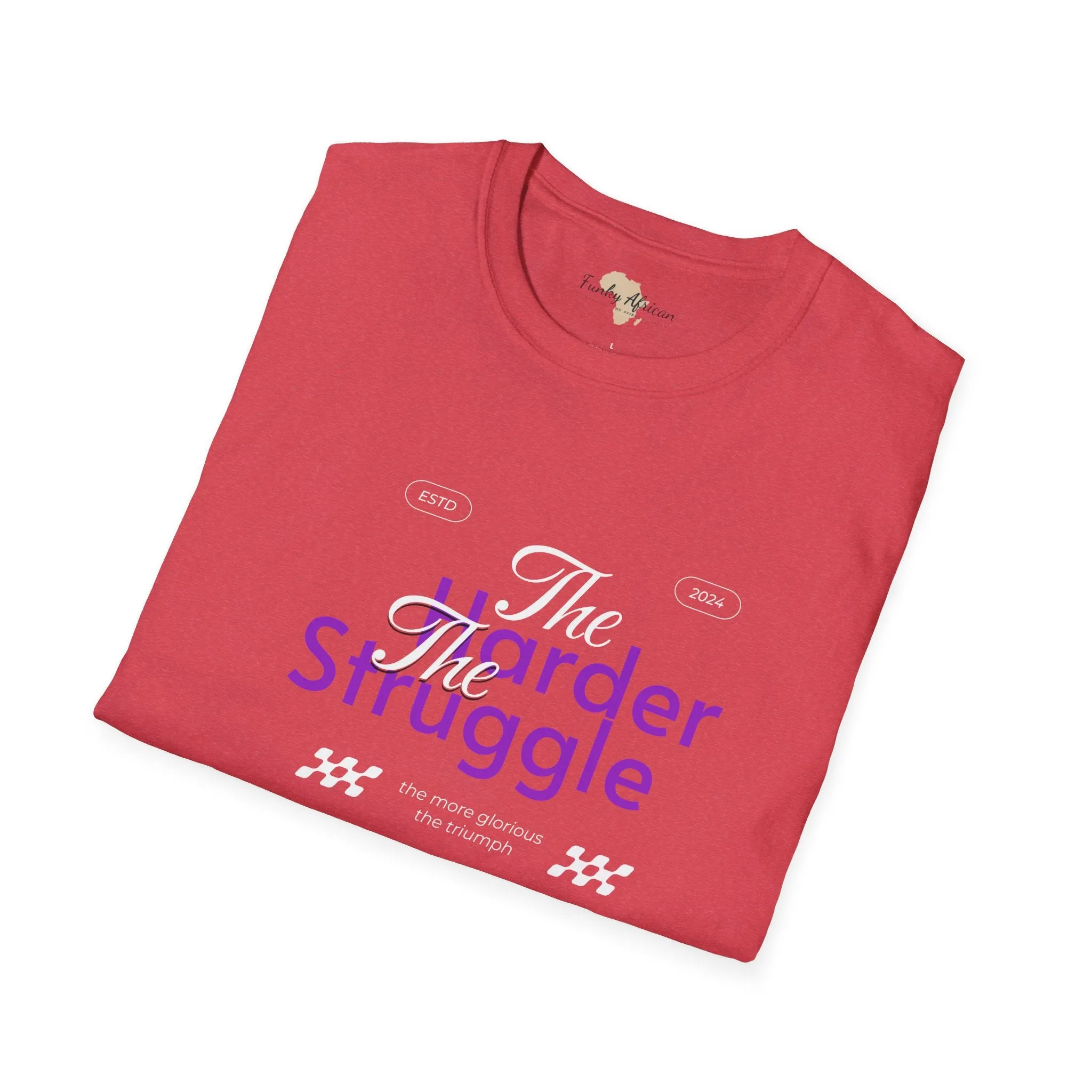 The harder the struggle unisex softstyle tee
