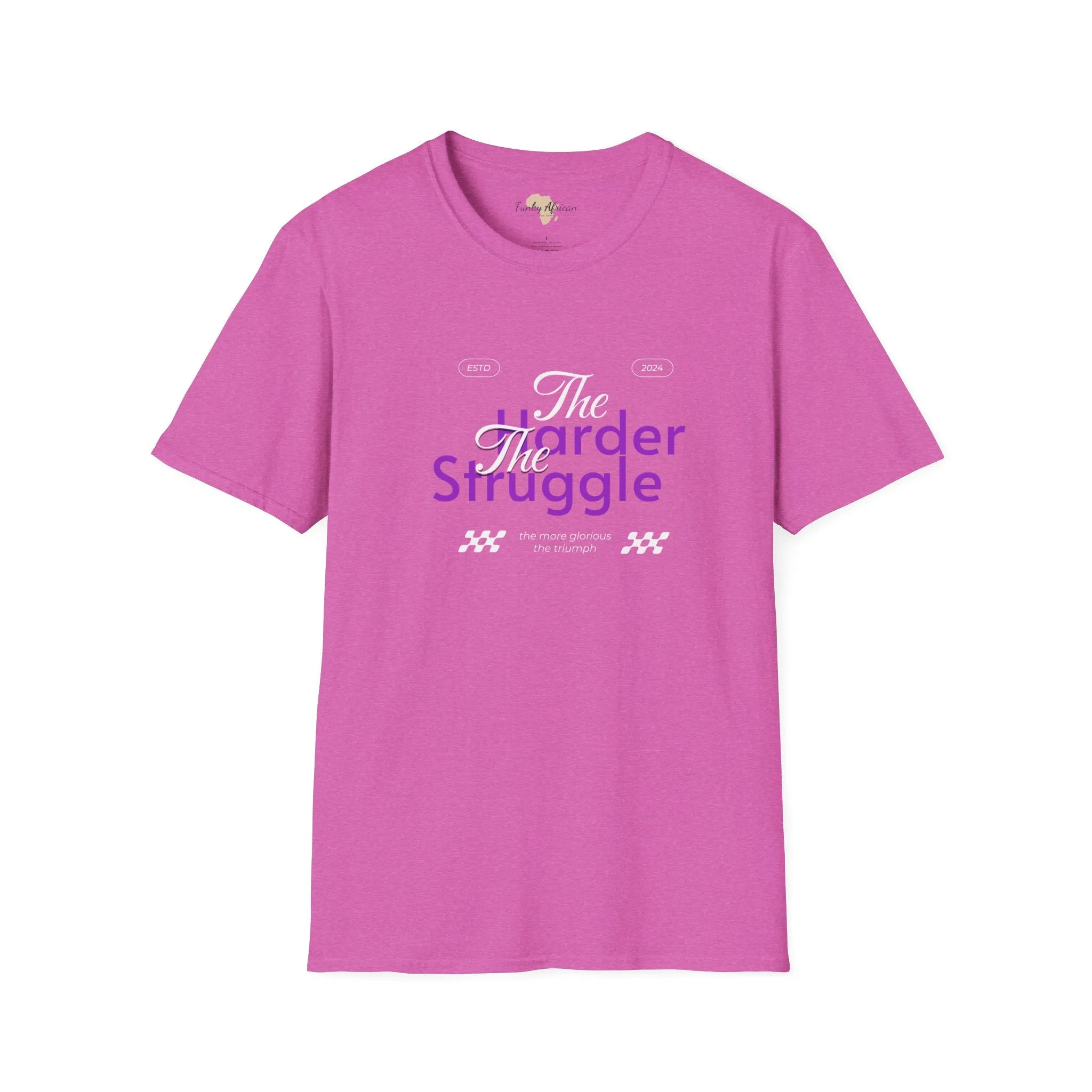 The harder the struggle unisex softstyle tee