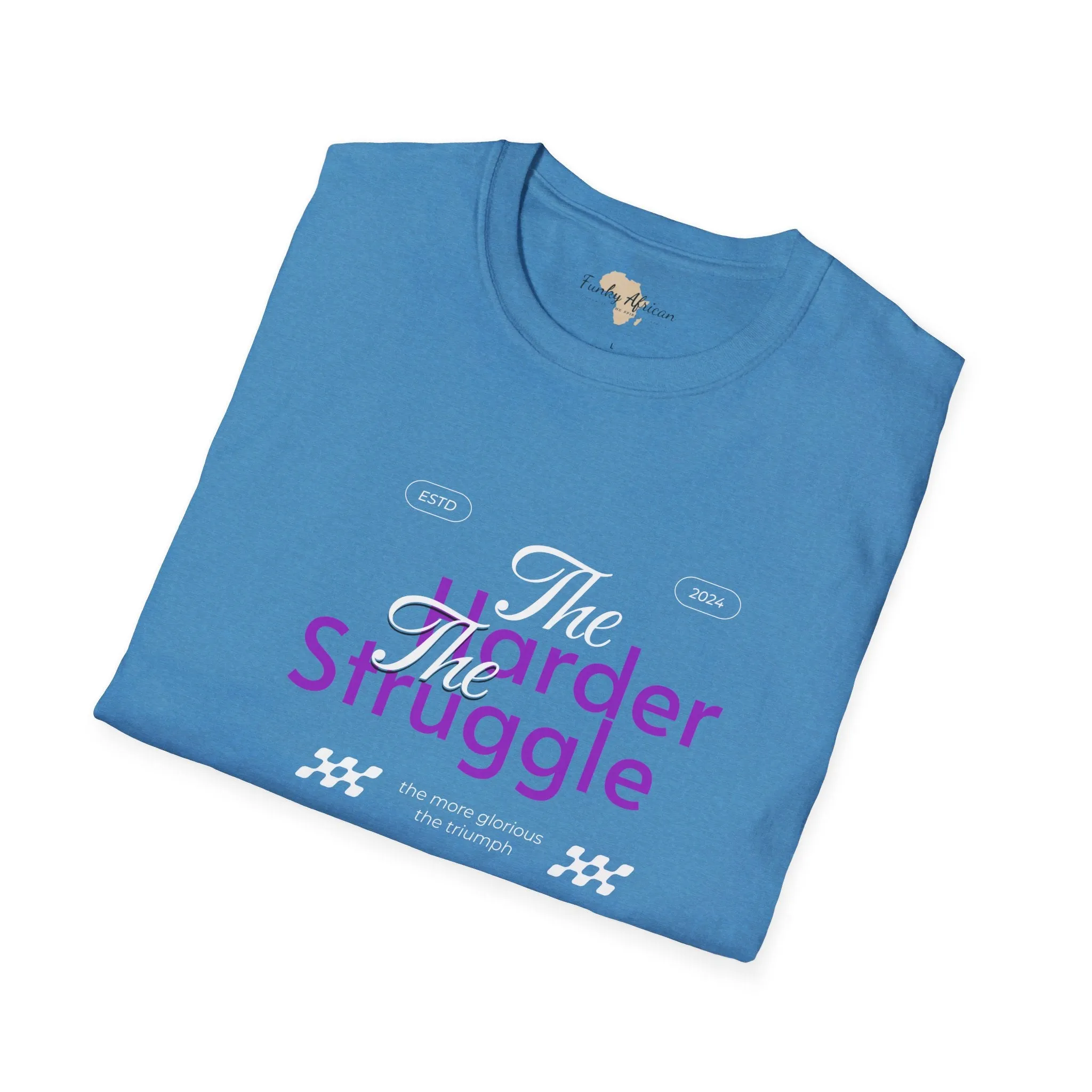 The harder the struggle unisex softstyle tee