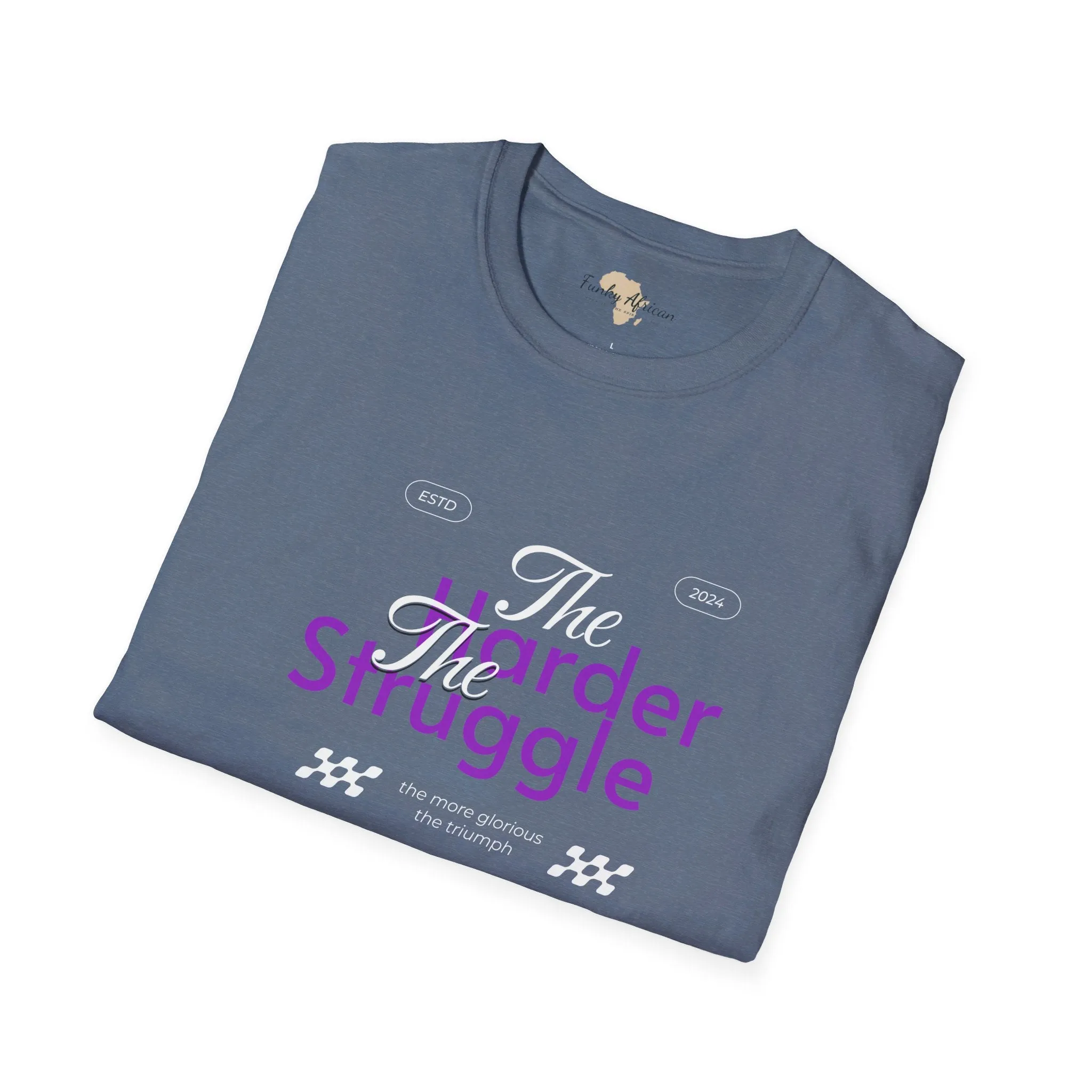 The harder the struggle unisex softstyle tee