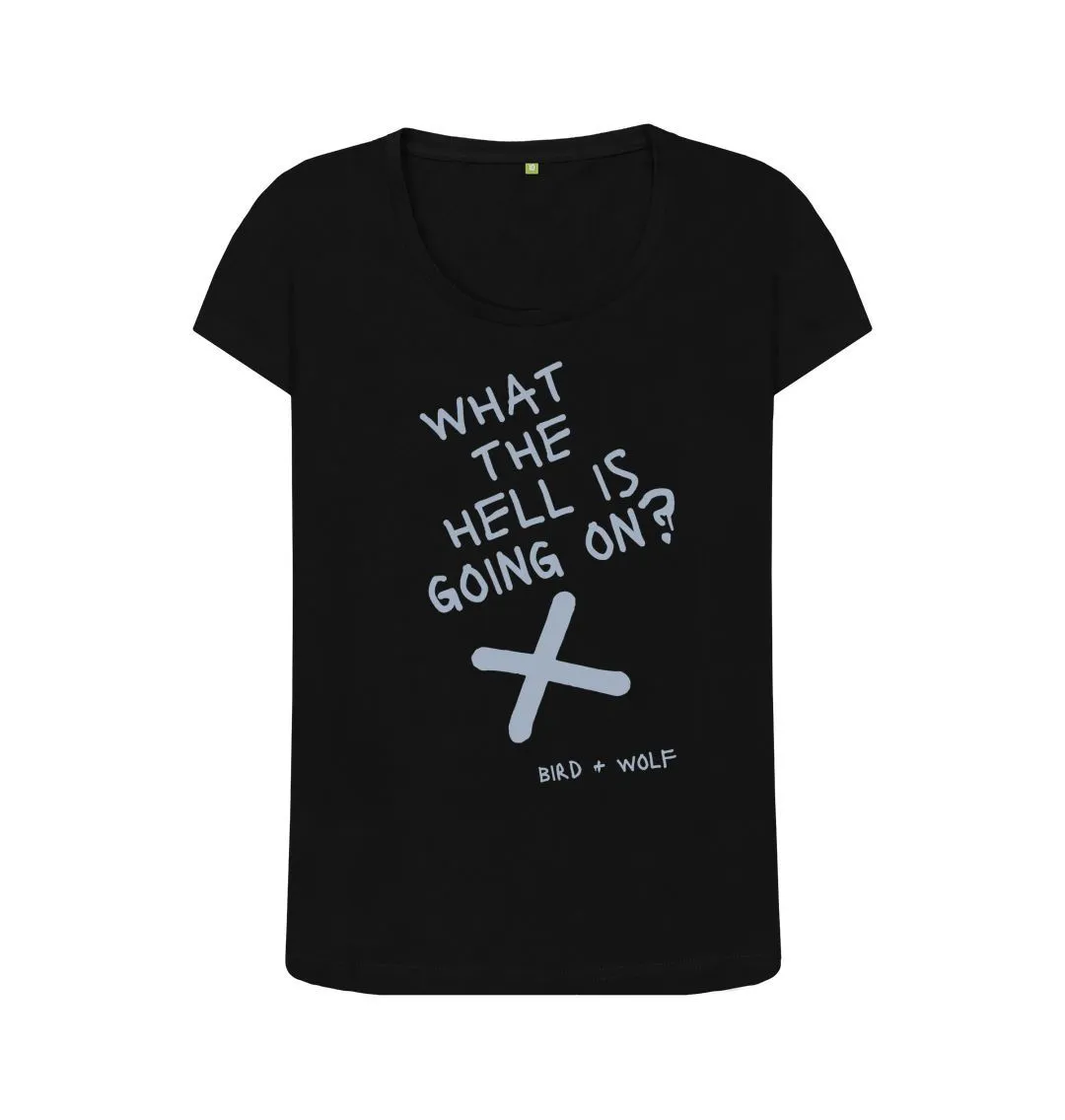What The Hell Is Going On Scoop  Neck Tee