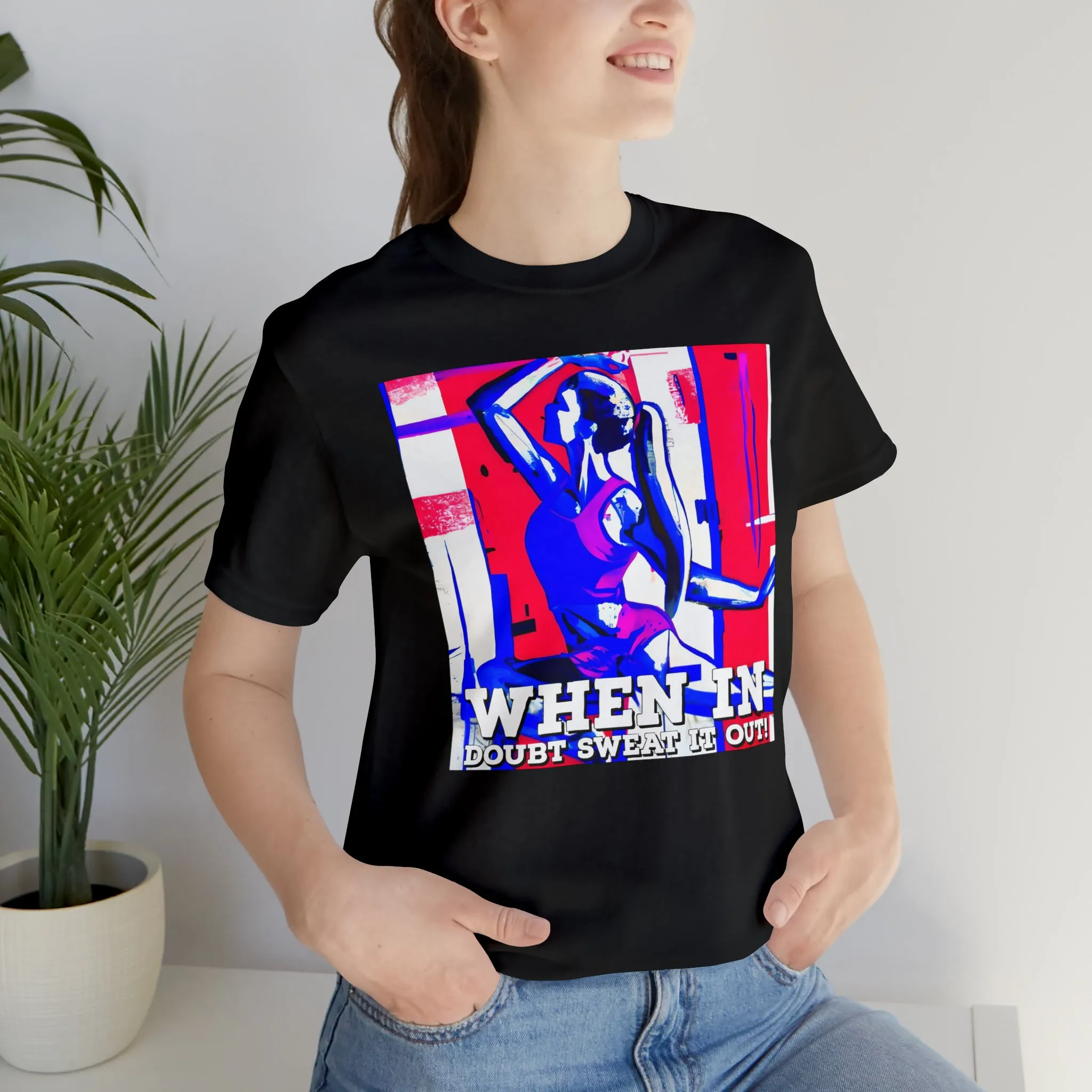 When in Doubt Sweat it Out! Short Sleeve Tee