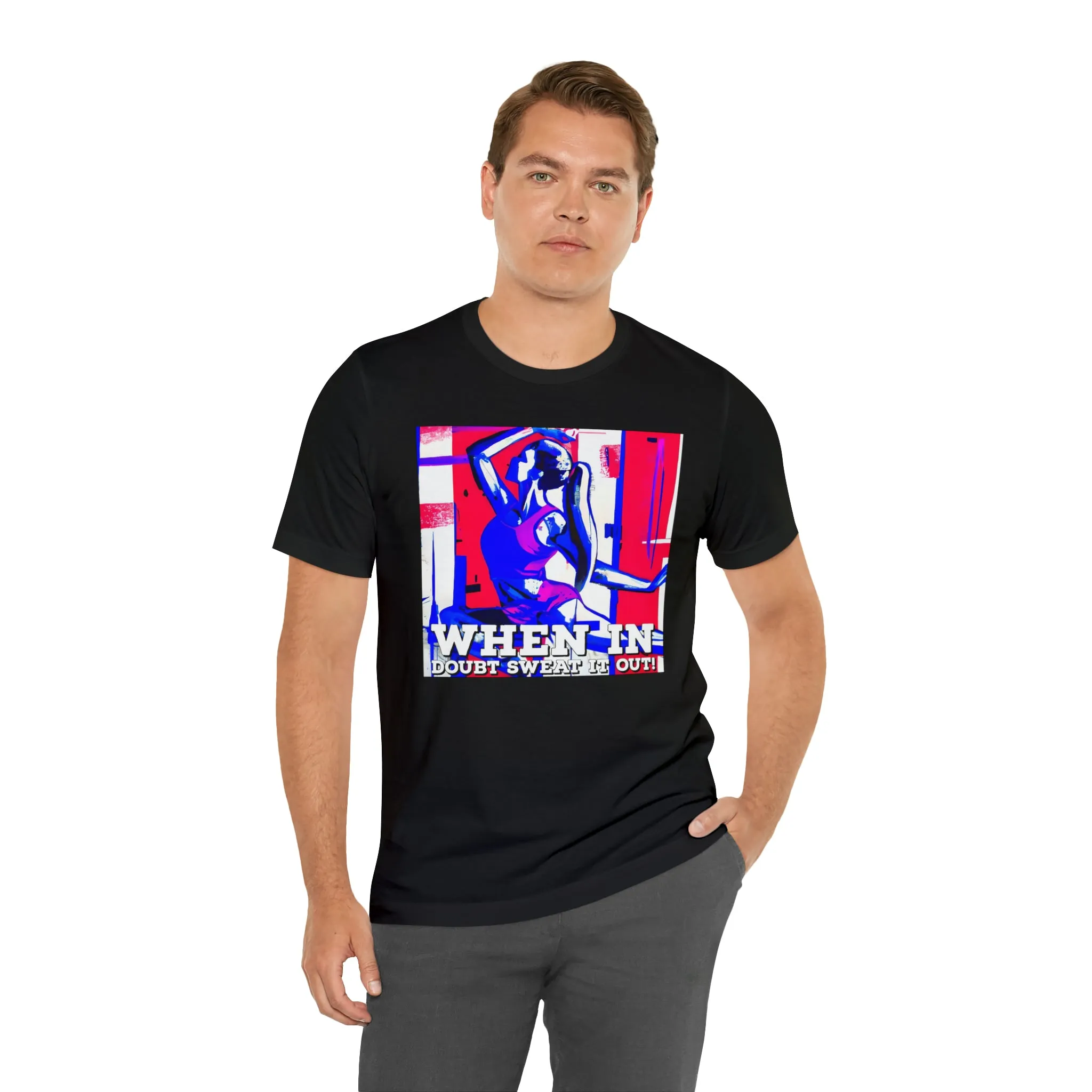 When in Doubt Sweat it Out! Short Sleeve Tee