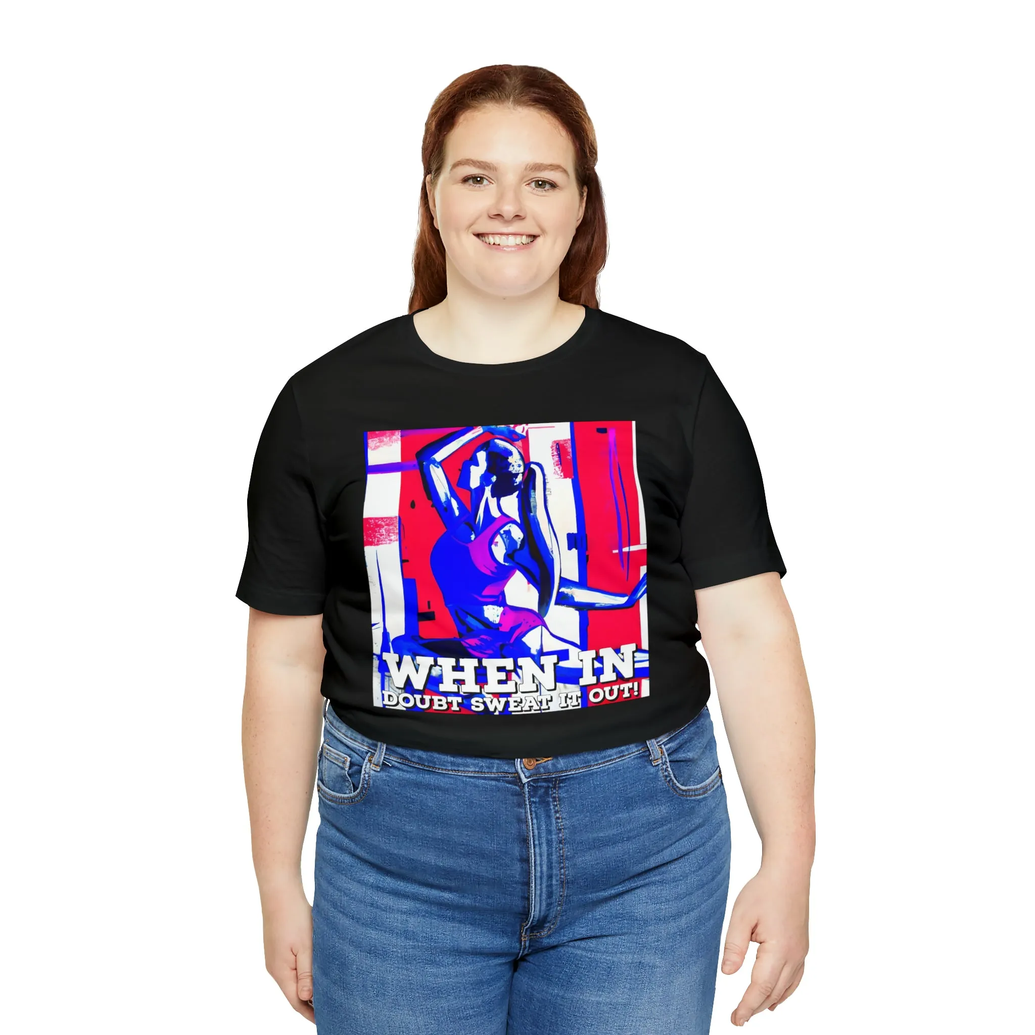 When in Doubt Sweat it Out! Short Sleeve Tee