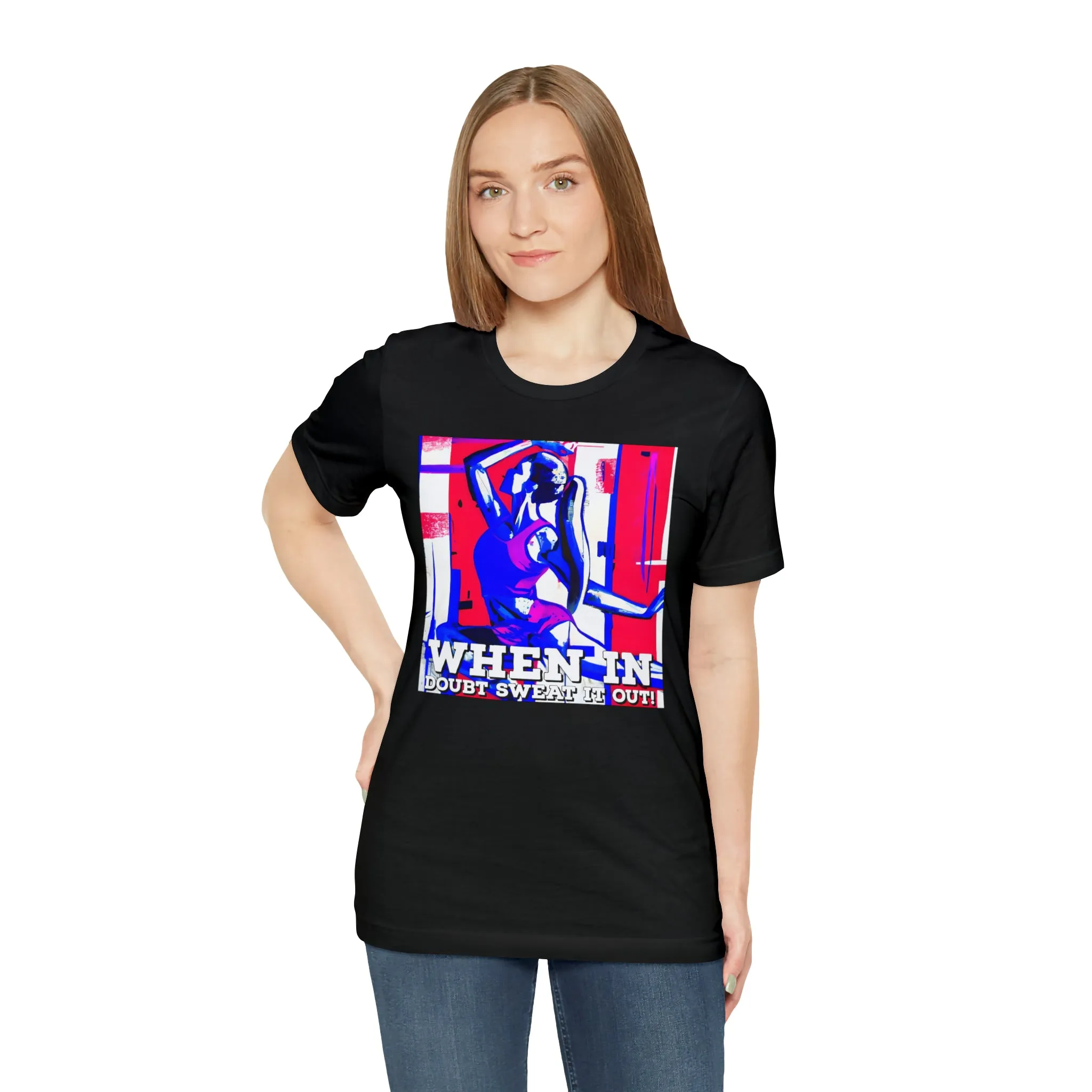 When in Doubt Sweat it Out! Short Sleeve Tee
