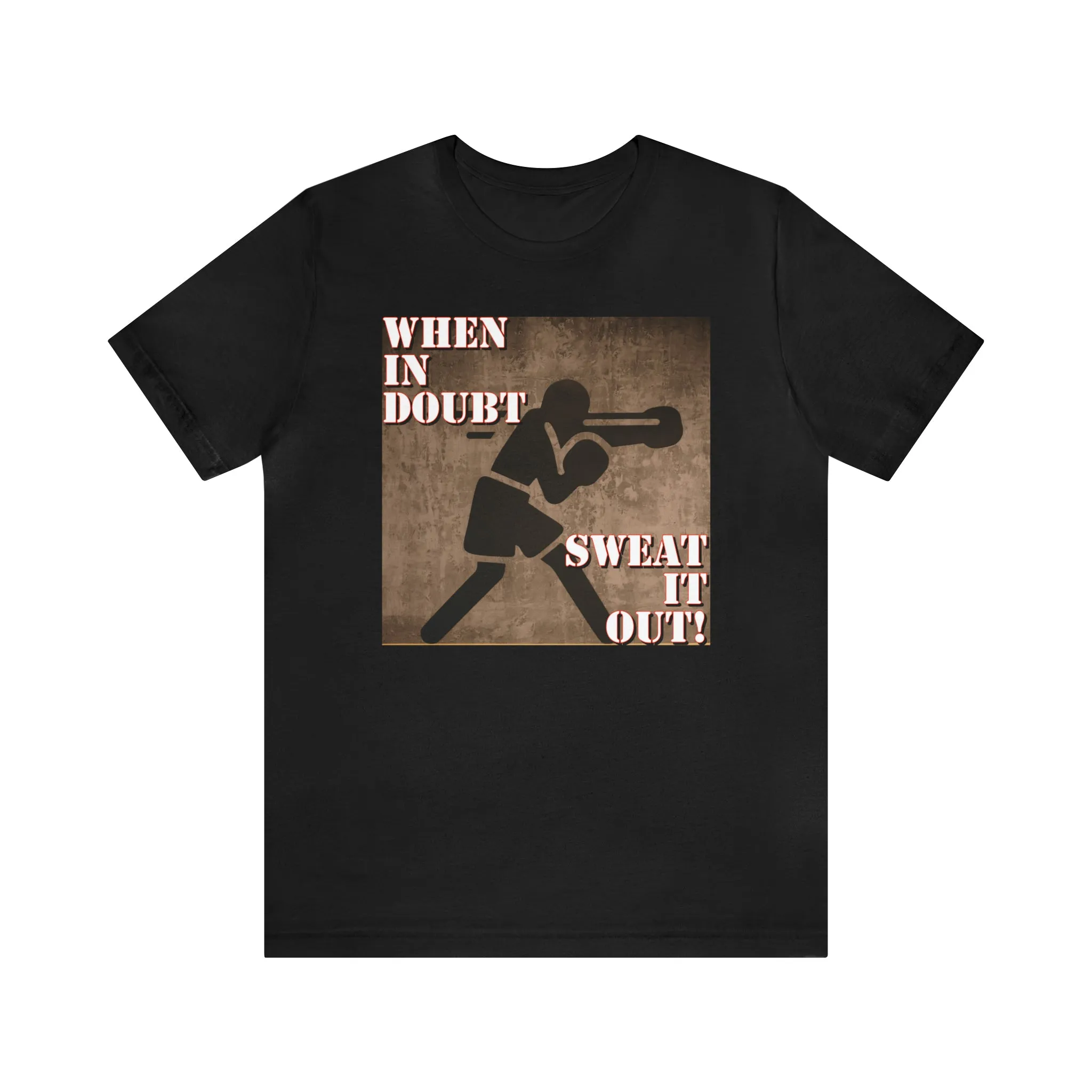 When In Doubt Sweat It Out! Short Sleeve Tee