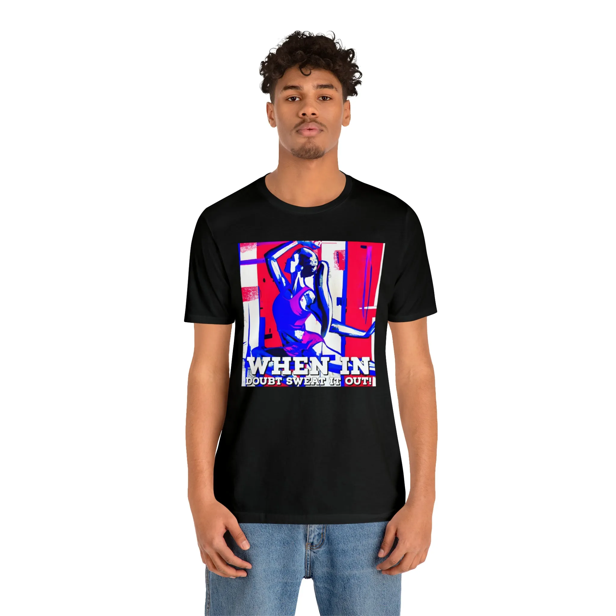 When in Doubt Sweat it Out! Short Sleeve Tee