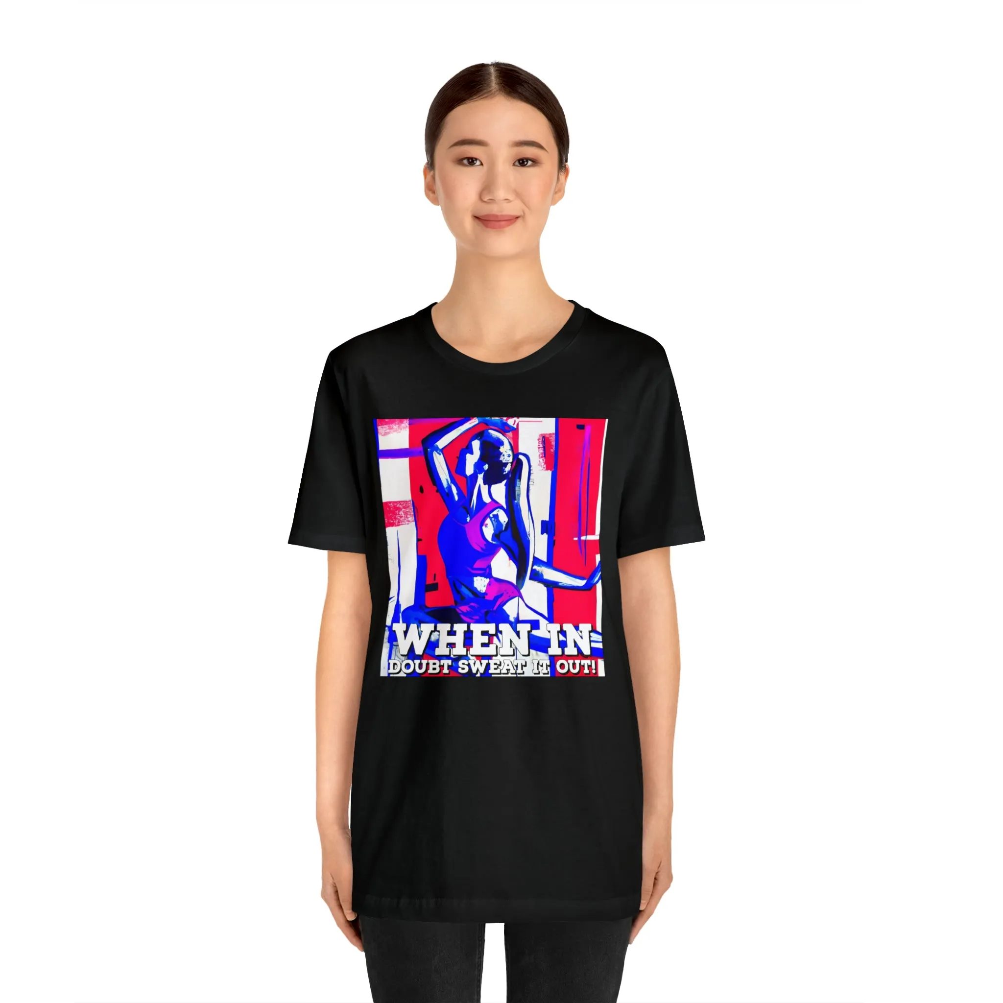 When in Doubt Sweat it Out! Short Sleeve Tee