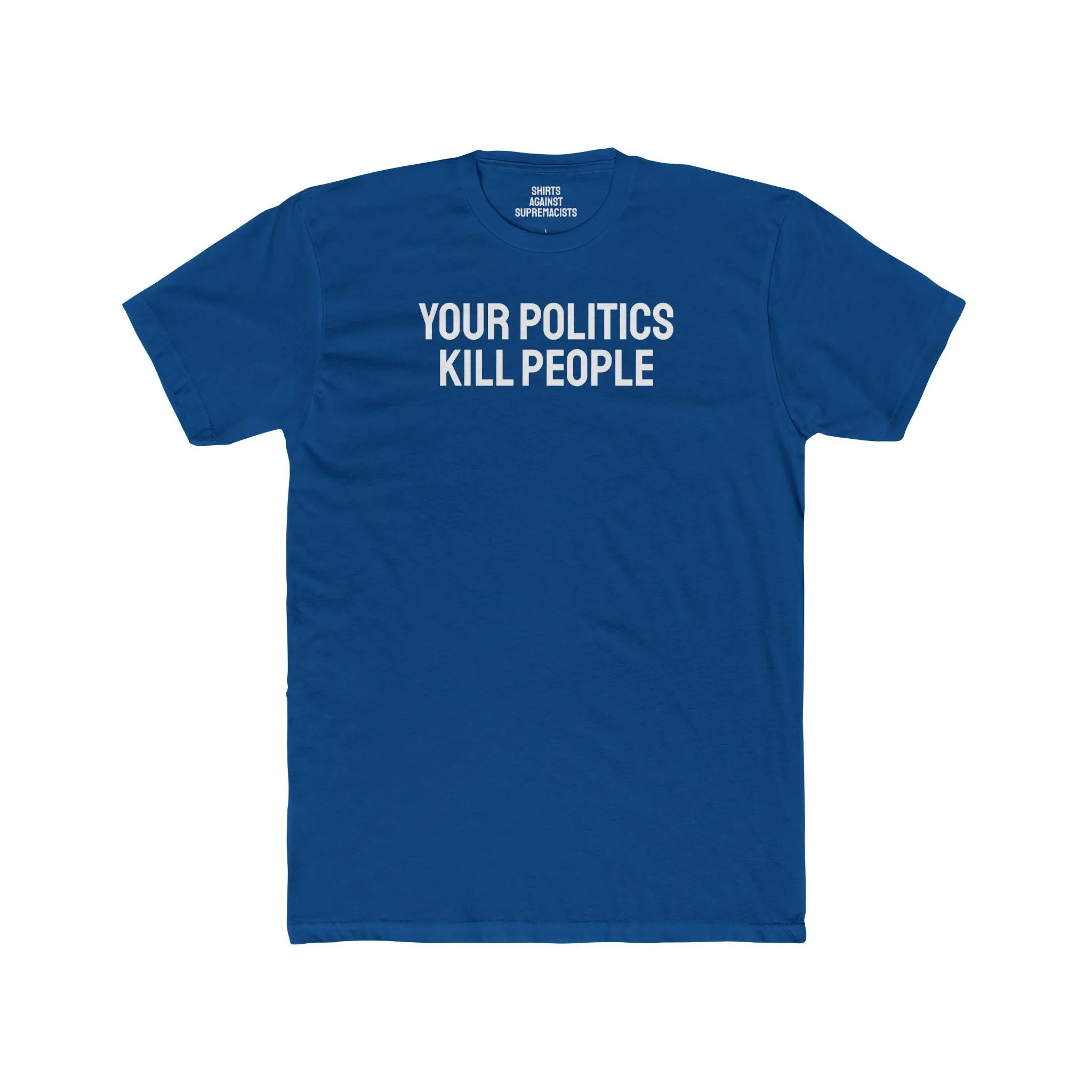 Your Politics Kill People - Unisex Cotton Crew Tee