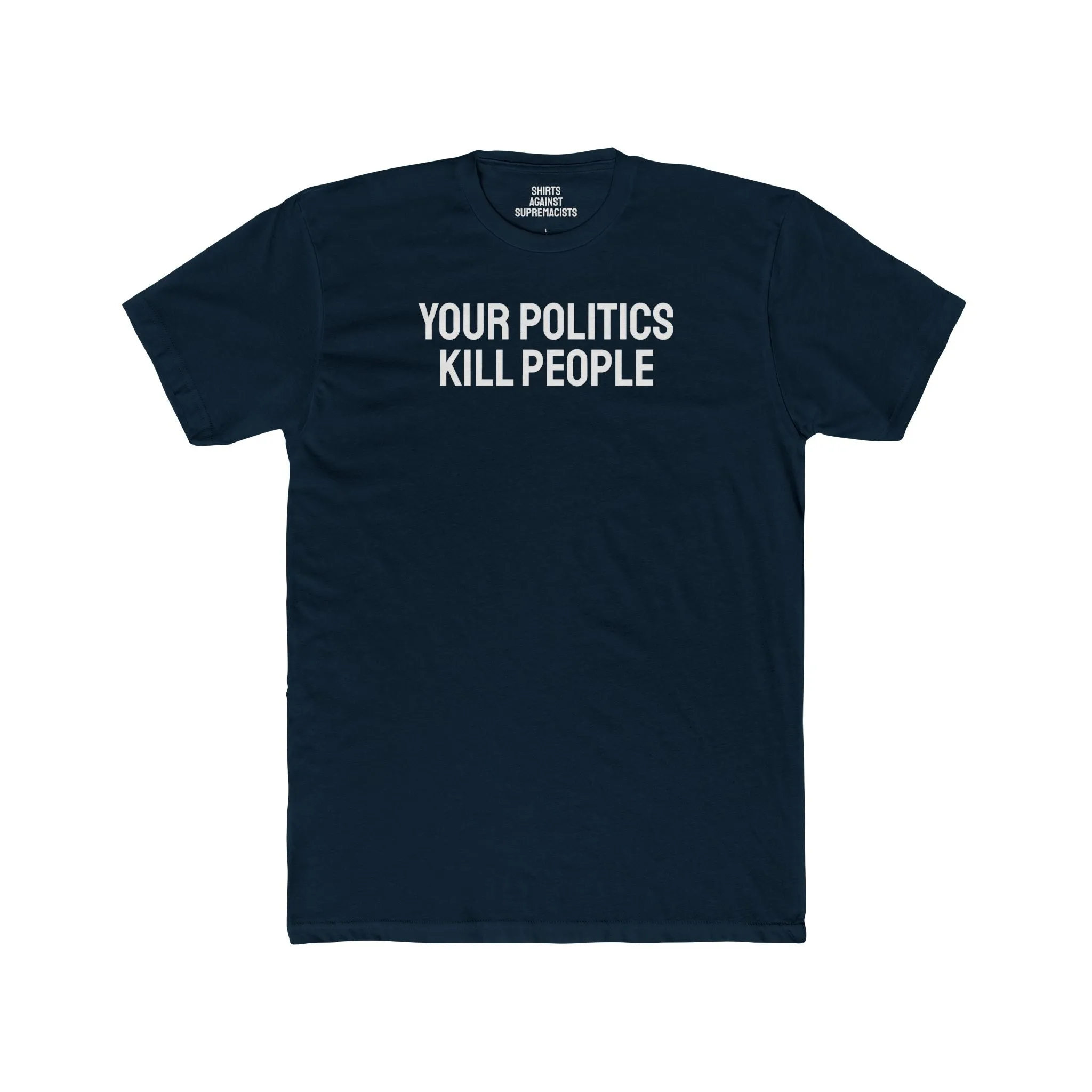 Your Politics Kill People - Unisex Cotton Crew Tee