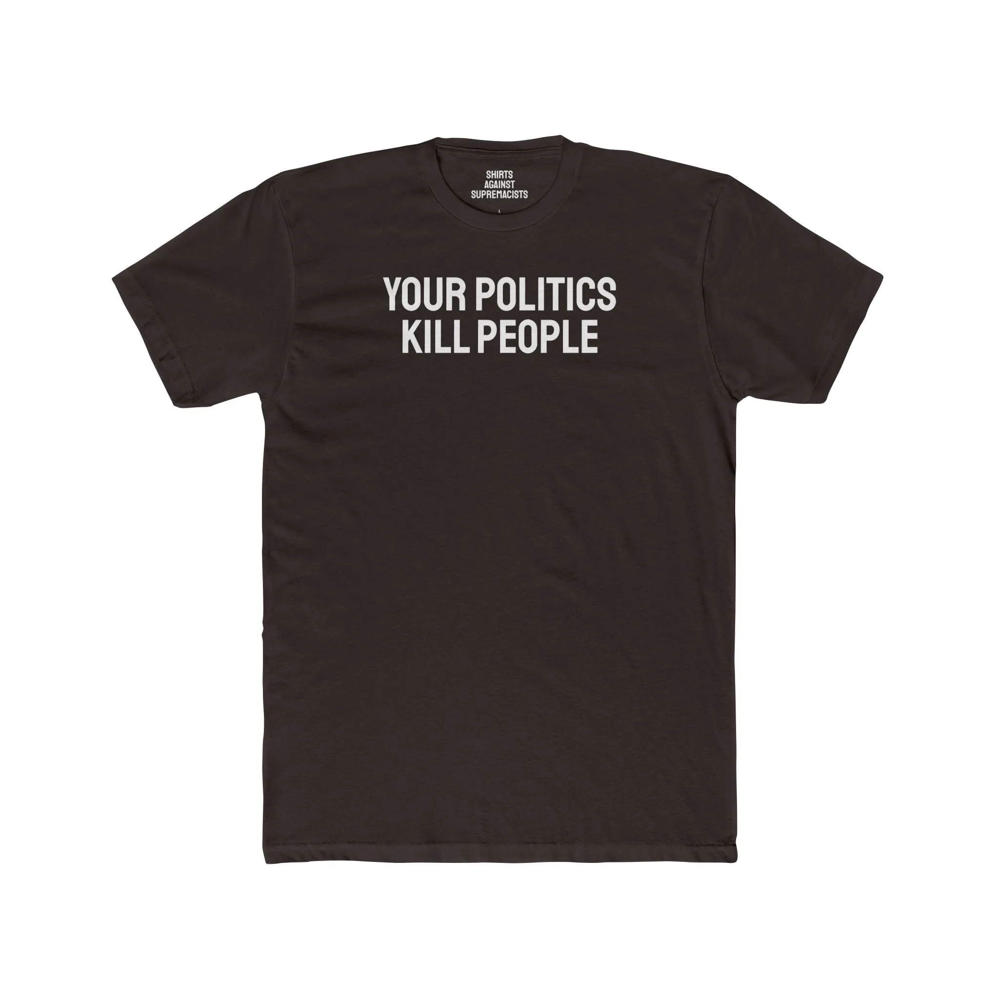 Your Politics Kill People - Unisex Cotton Crew Tee