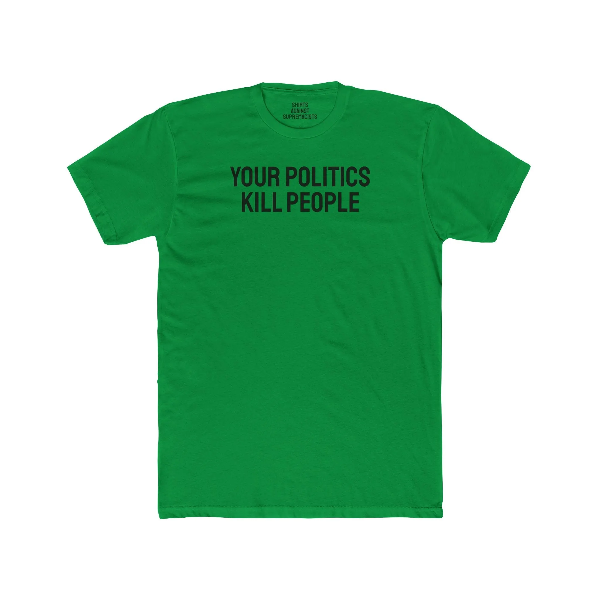 Your Politics Kill People - Unisex Cotton Crew Tee