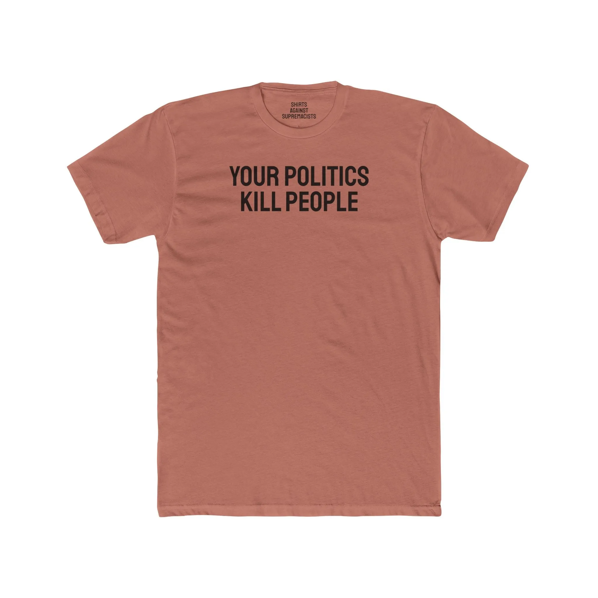 Your Politics Kill People - Unisex Cotton Crew Tee