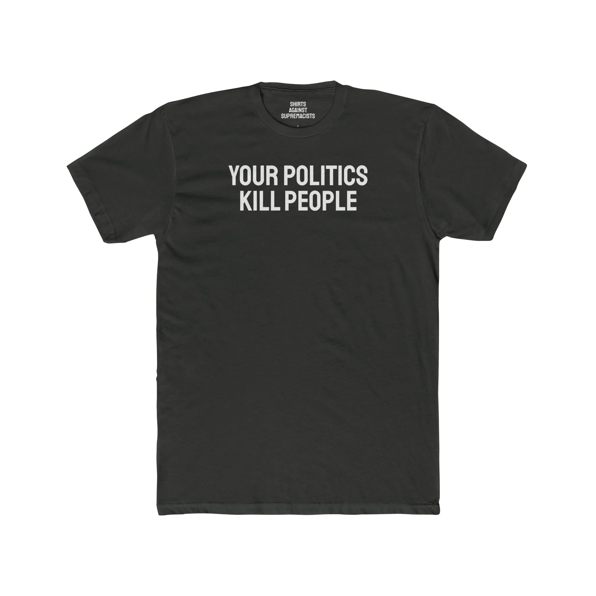 Your Politics Kill People - Unisex Cotton Crew Tee