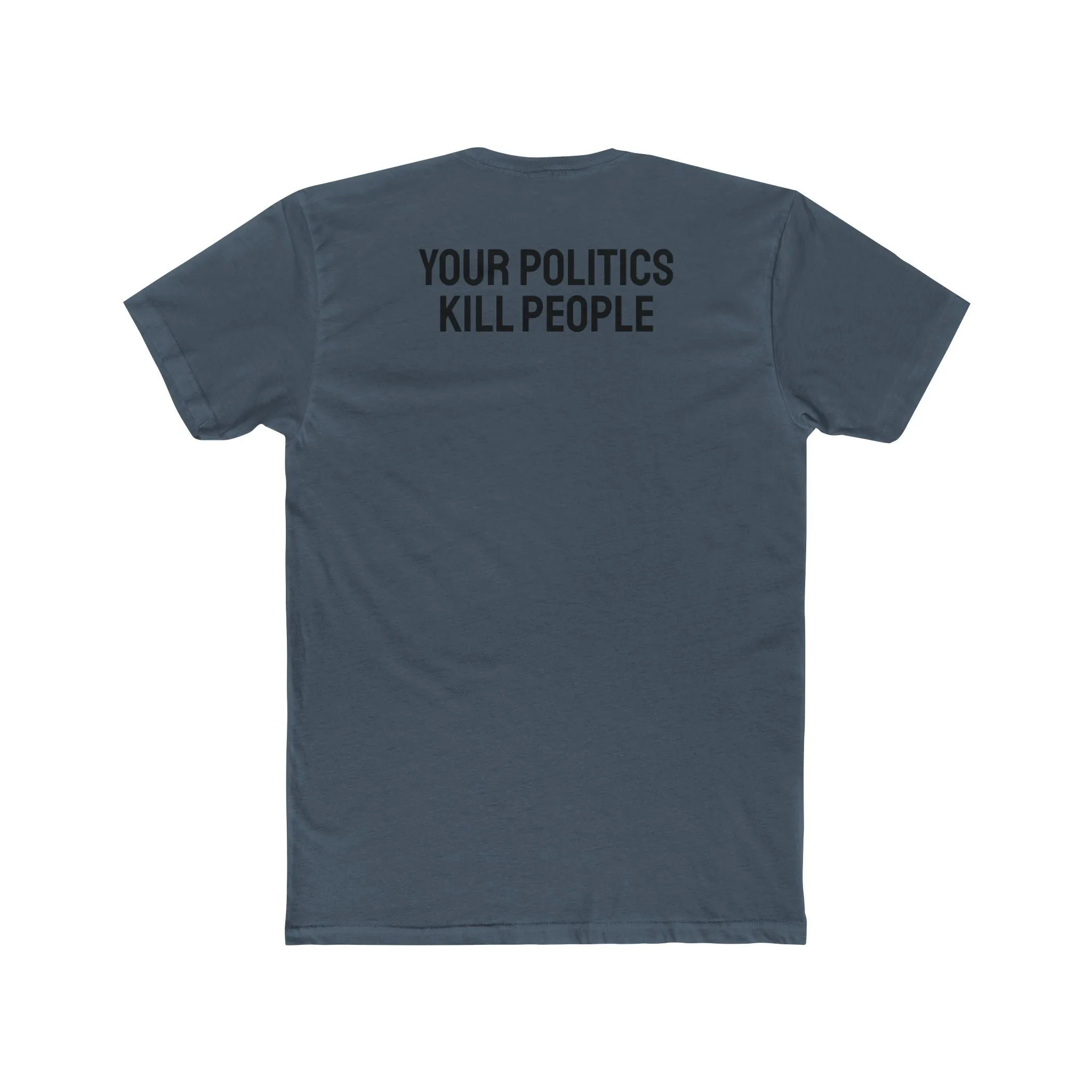 Your Politics Kill People - Unisex Cotton Crew Tee