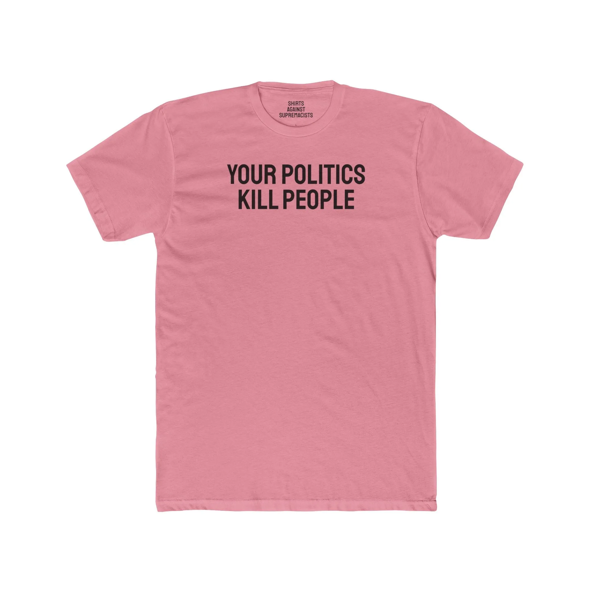 Your Politics Kill People - Unisex Cotton Crew Tee